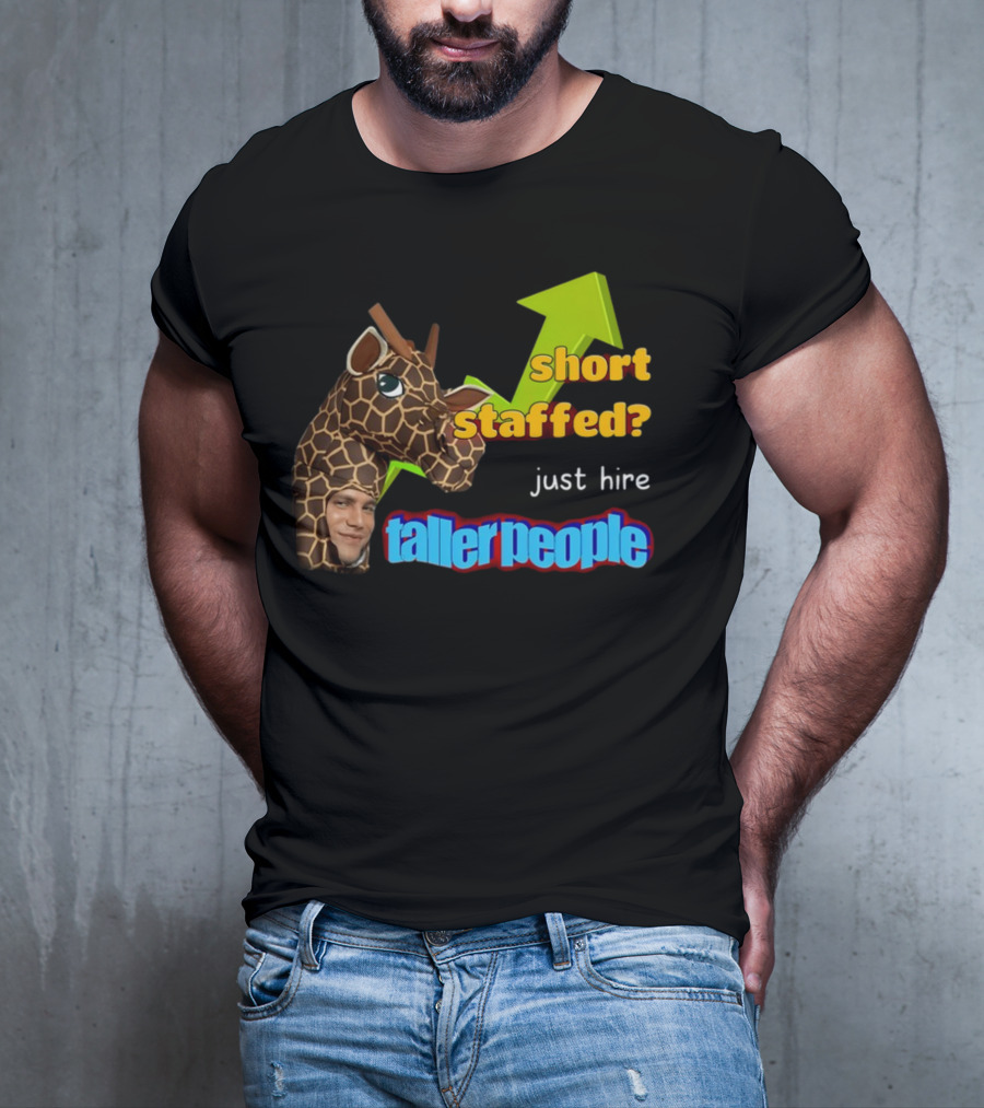 Short Staffed? Just Hire Taller People Giraffe Costume Humor T-Shirt