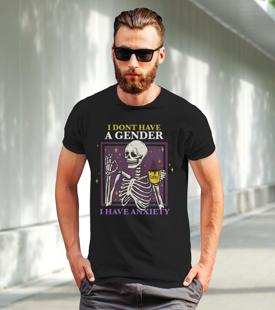 I Dont Have A Gender I Have Anxiety Skeleton Coffee T-Shirt