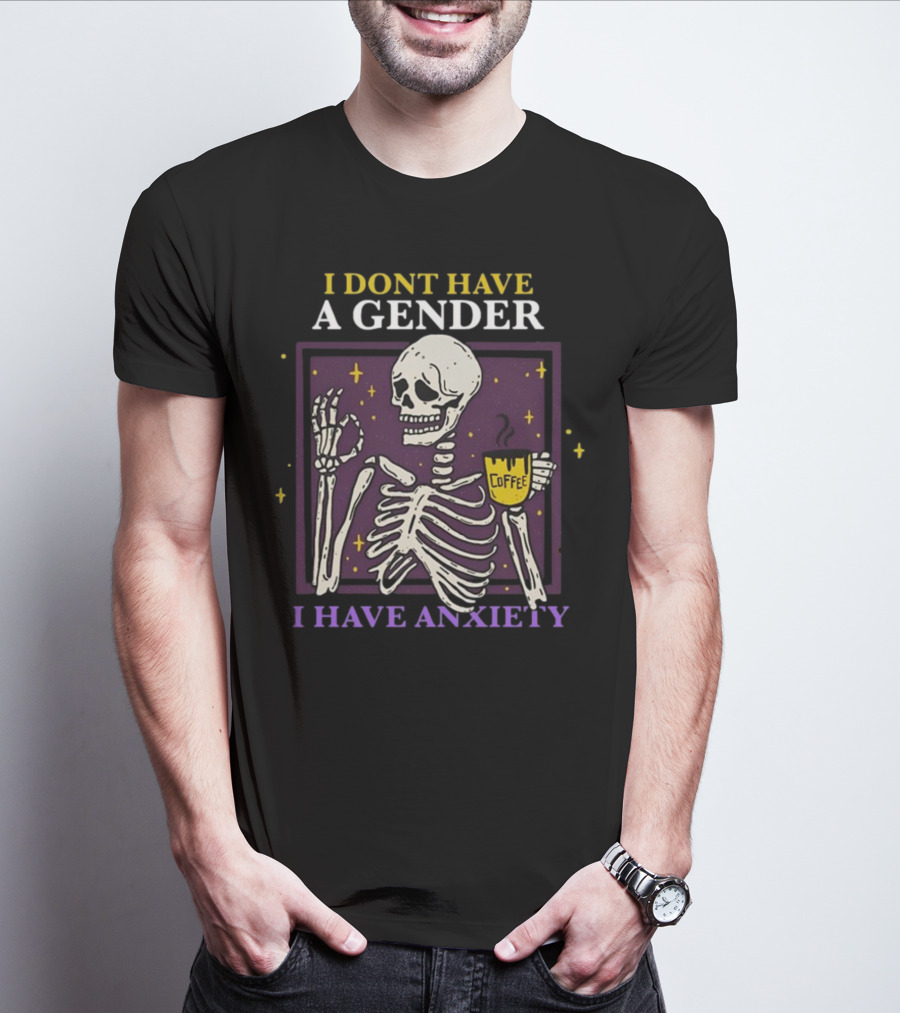I Dont Have A Gender I Have Anxiety Skeleton Coffee T-Shirt