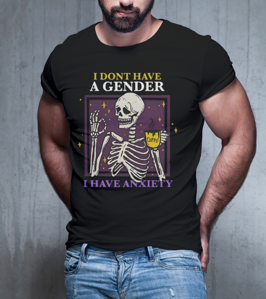 I Dont Have A Gender I Have Anxiety Skeleton Coffee T-Shirt