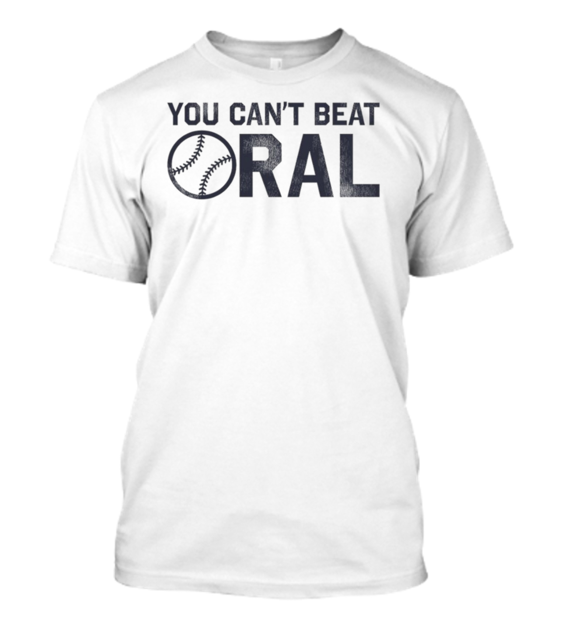 You Can't Beat Oral Baseball T-Shirt