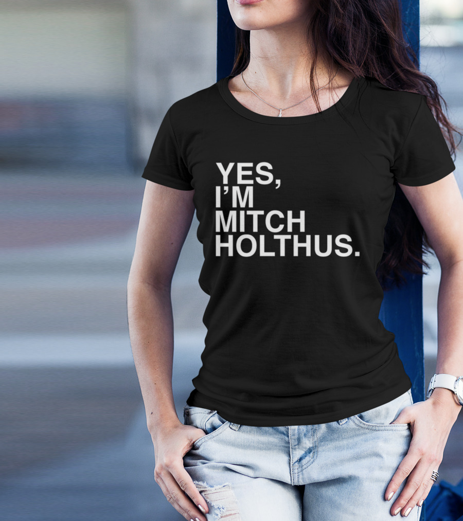Yes I'm Mitch Holthus Text T-Shirt