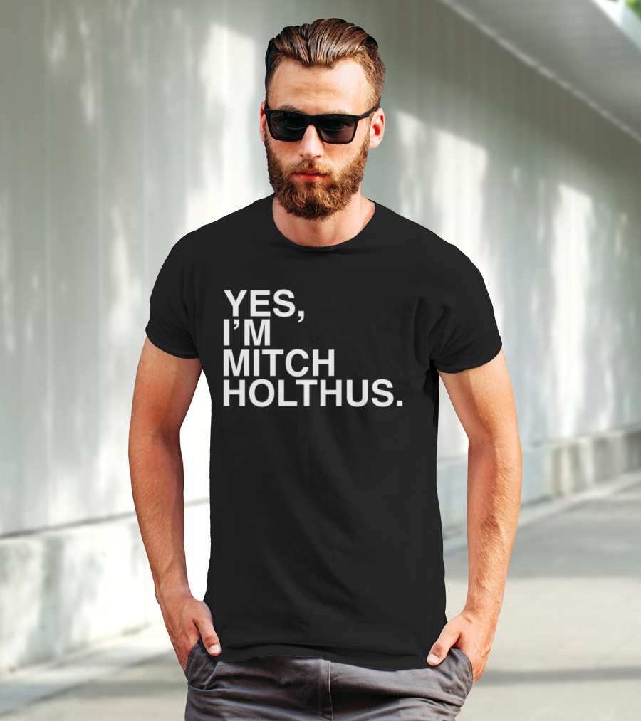 Yes I'm Mitch Holthus Text T-Shirt