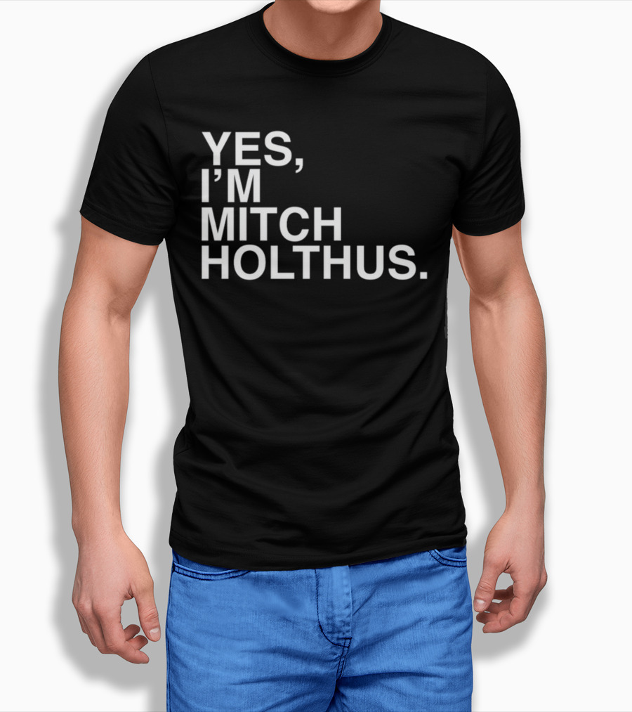 Yes I'm Mitch Holthus Text T-Shirt