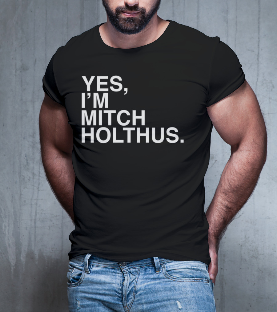 Yes I'm Mitch Holthus Text T-Shirt