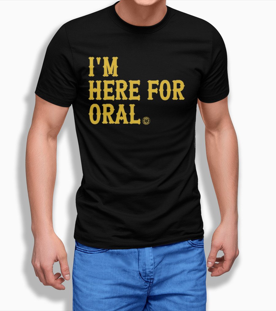 BBB Printing I'm Here For Oral T-Shirt