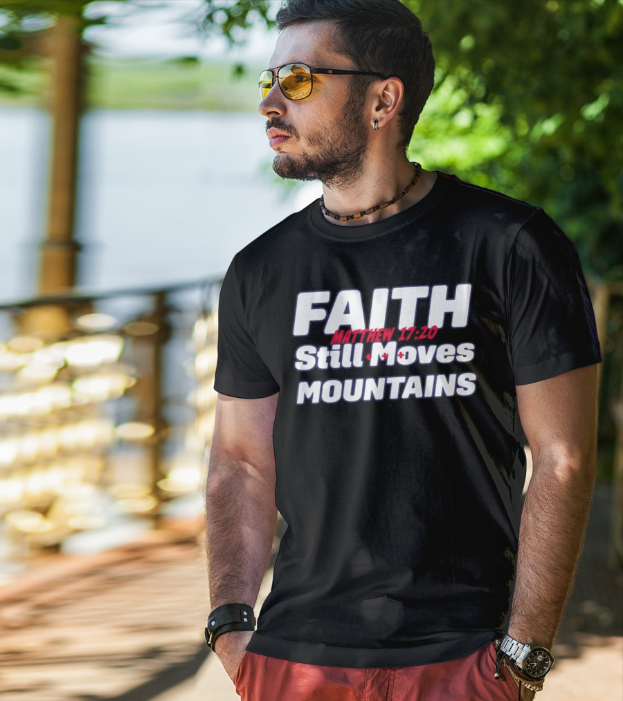 Faith Still Moves Mountains Matthew 17 20 T-Shirt