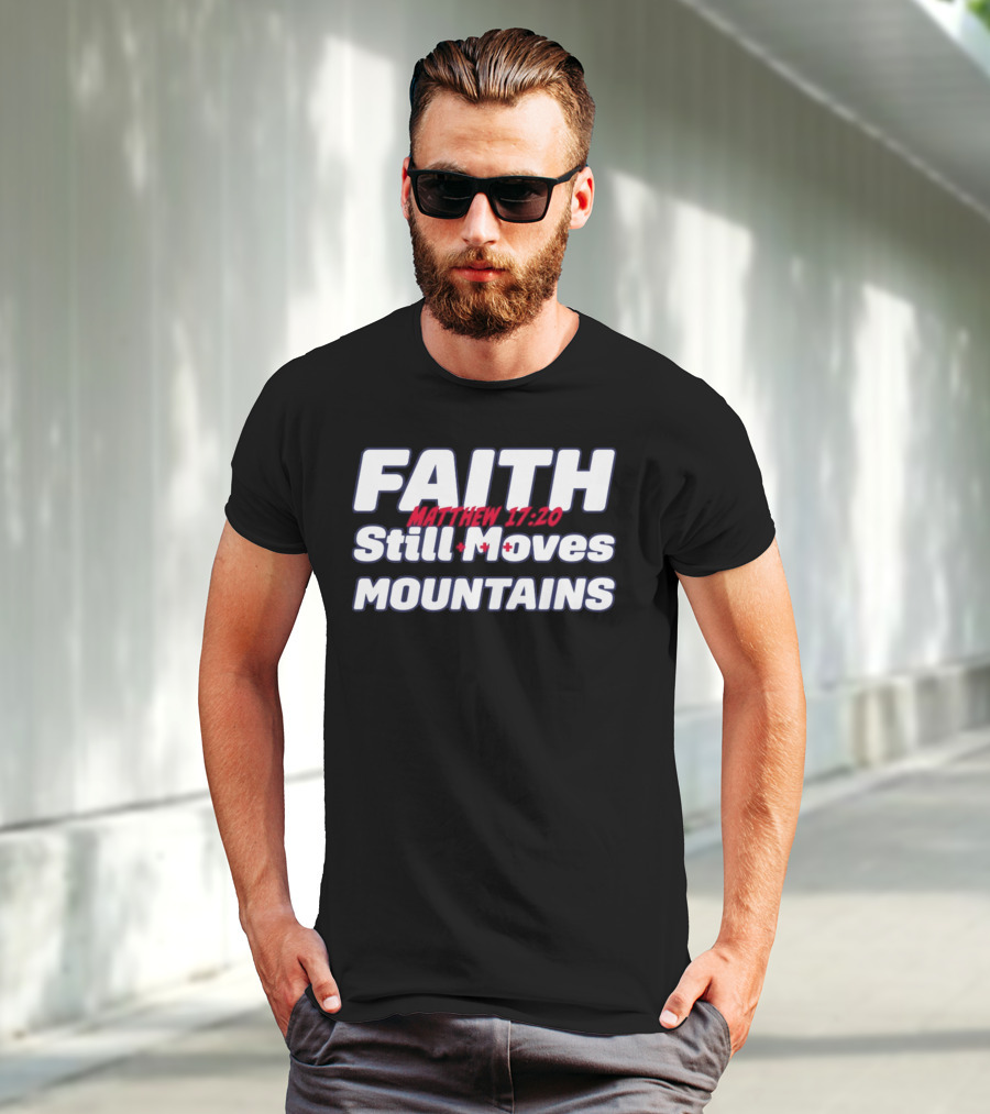 Faith Still Moves Mountains Matthew 17 20 T-Shirt