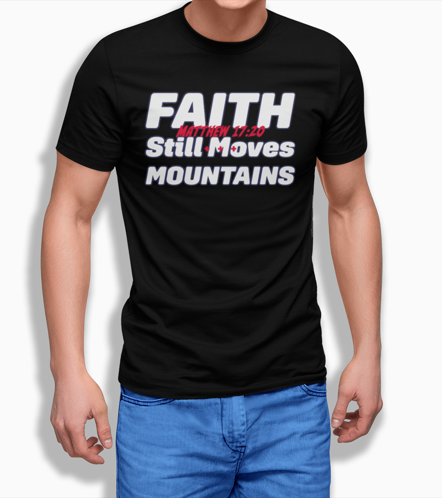 Faith Still Moves Mountains Matthew 17 20 T-Shirt