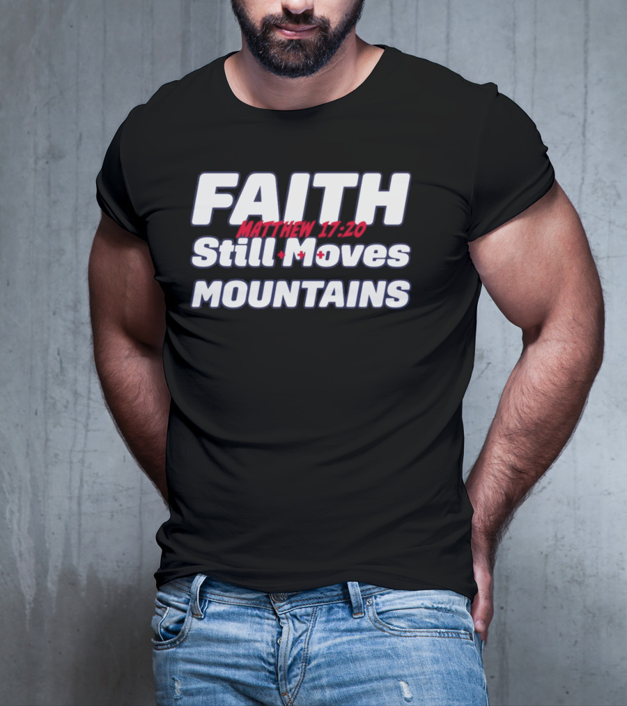 Faith Still Moves Mountains Matthew 17 20 T-Shirt