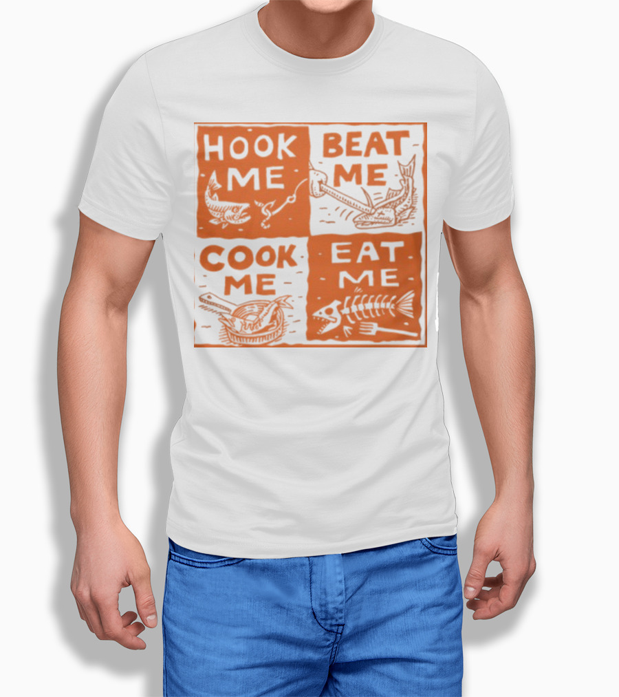 HOOK ME BEAT ME COOK ME EAT ME T-Shirt
