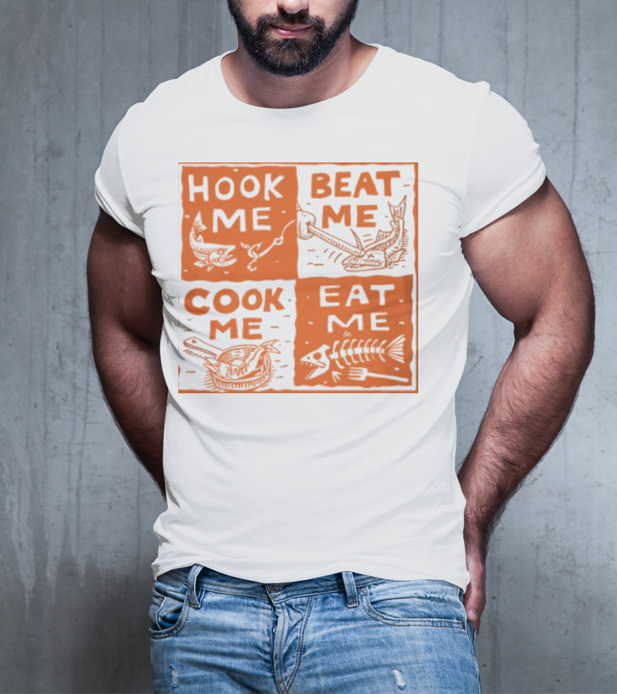 HOOK ME BEAT ME COOK ME EAT ME T-Shirt