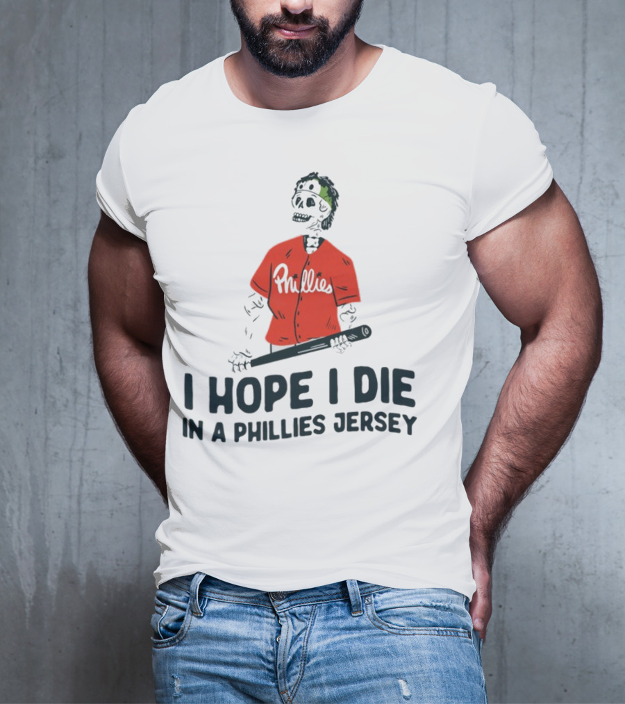 I Hope I Die In A Phillies Jersey Phillies Fan Skeleton With Bat T-Shirt