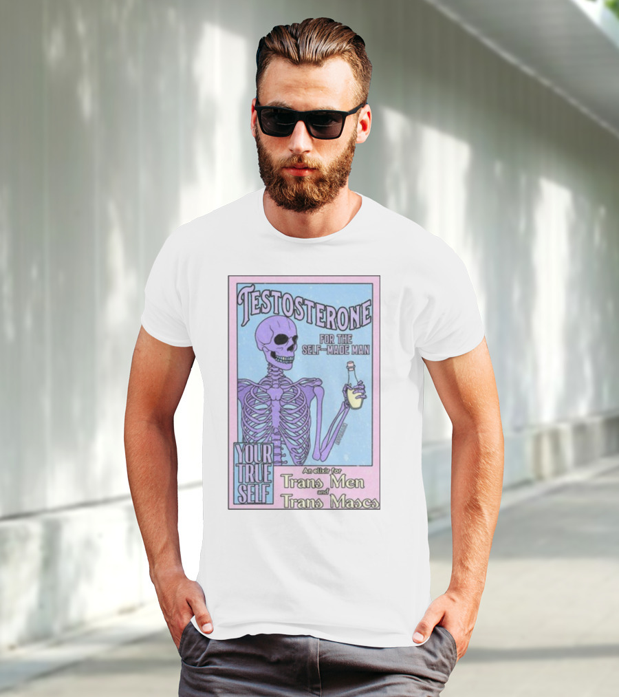 Testosterone For The Self-Made Man Your True Self An Elixir For Trans Men And Trans Mascs T-Shirt