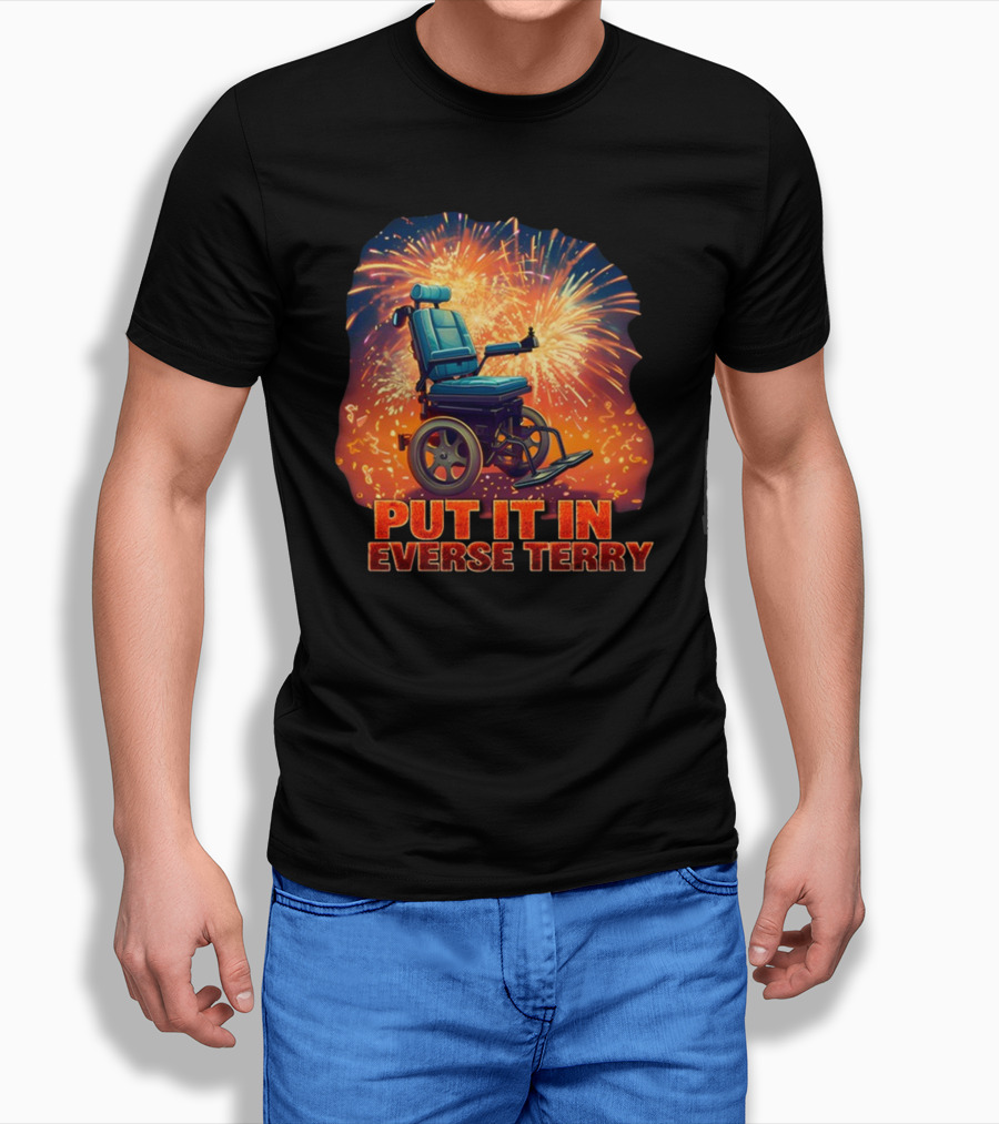Shitheadsteve Put It In Reverse Terry Wheelchair Fireworks Explosion T-Shirt