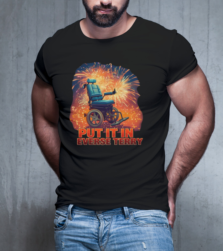 Shitheadsteve Put It In Reverse Terry Wheelchair Fireworks Explosion T-Shirt
