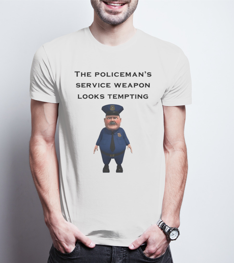 The Policeman's Service Weapon Looks Tempting Cartoon Officer Humor T-Shirt
