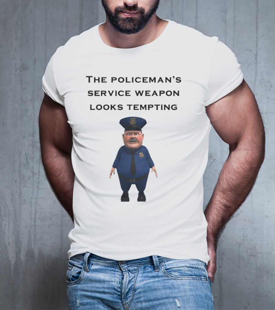 The Policeman's Service Weapon Looks Tempting Cartoon Officer Humor T-Shirt
