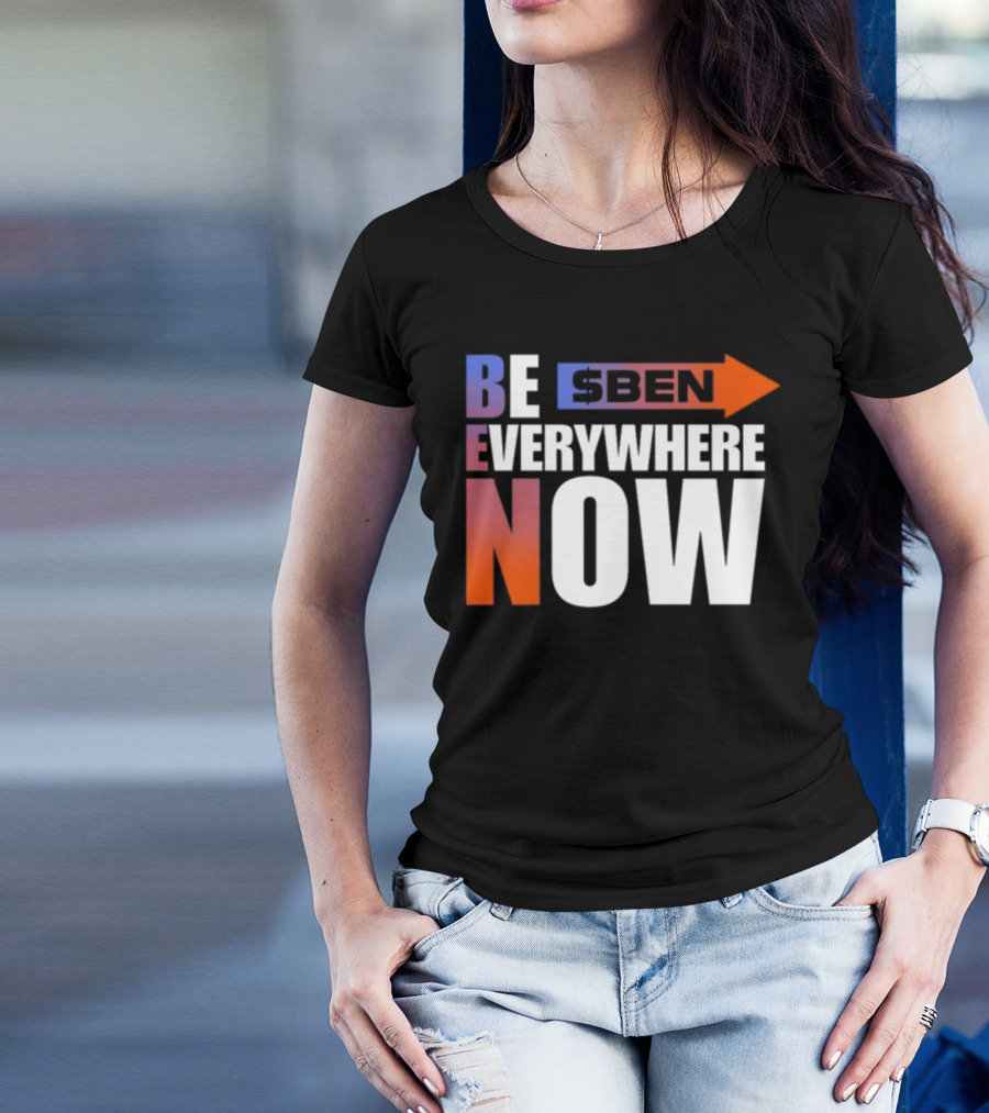 Ben Be Everywhere Now Bold Gradient Text T-Shirt