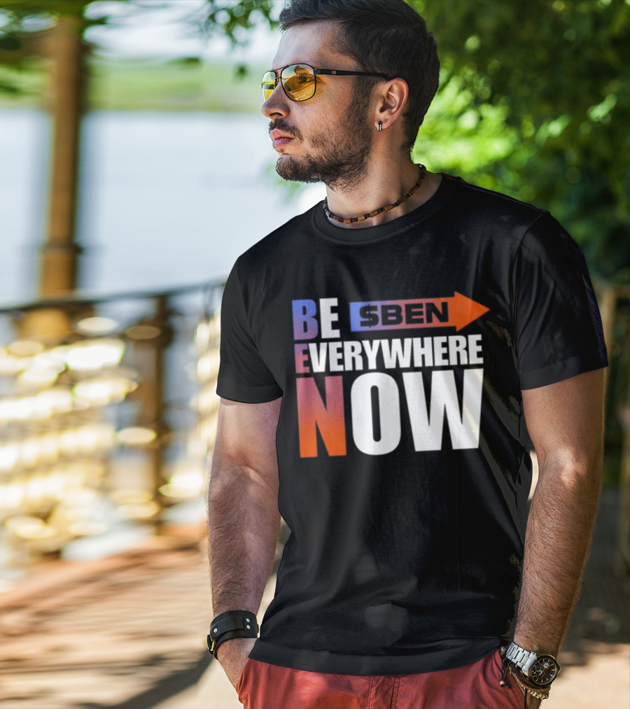 Ben Be Everywhere Now Bold Gradient Text T-Shirt
