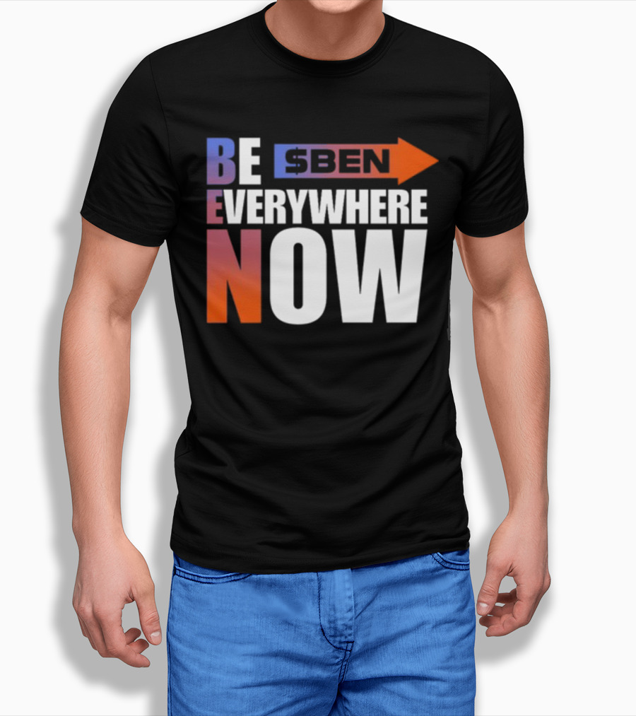 Ben Be Everywhere Now Bold Gradient Text T-Shirt