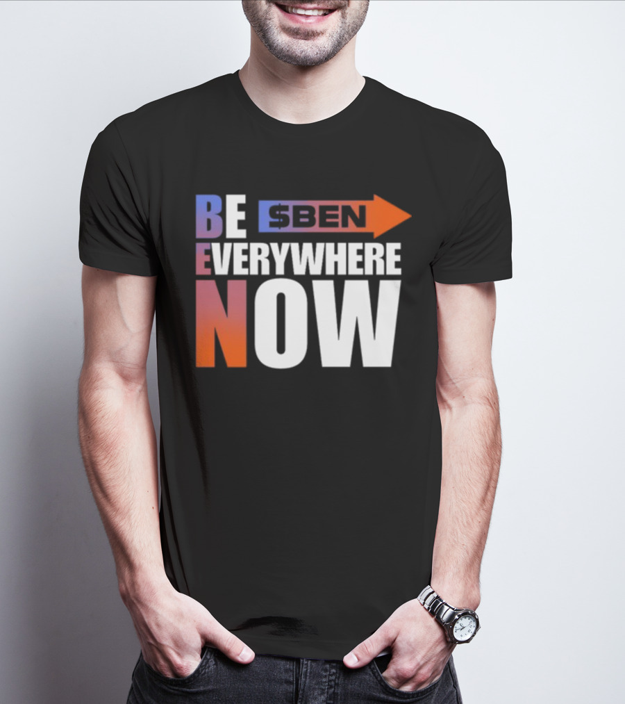 Ben Be Everywhere Now Bold Gradient Text T-Shirt