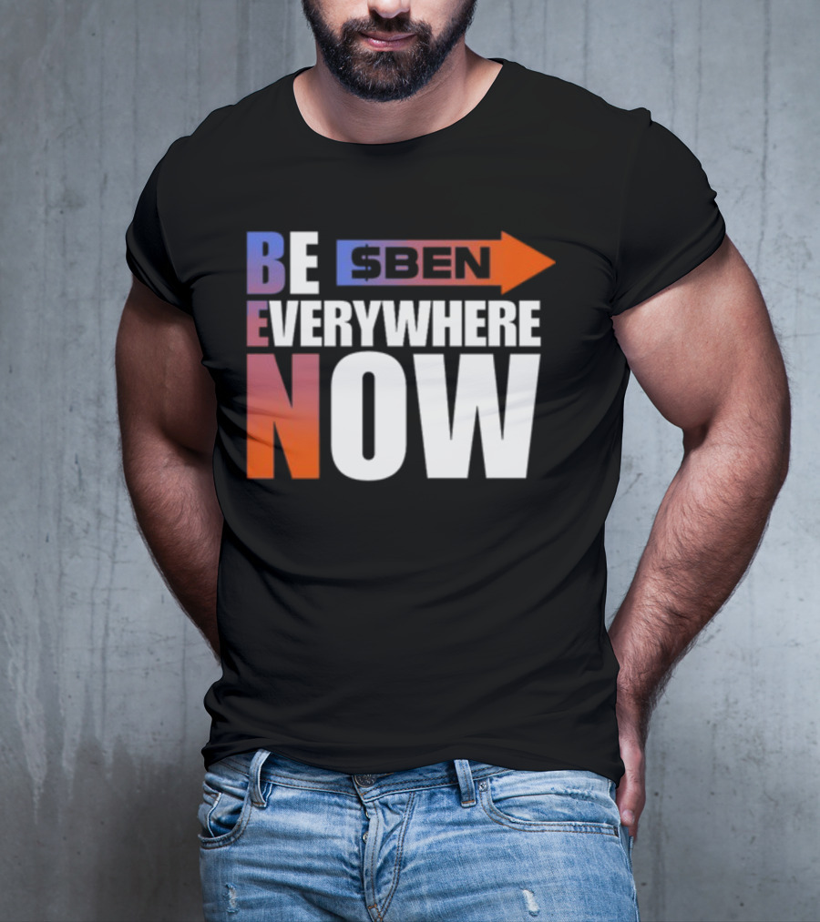 Ben Be Everywhere Now Bold Gradient Text T-Shirt