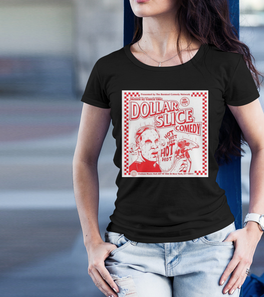 Dollar Slice Comedy Hosted By Francis Ellis At Chelsea Music Hall New York T-Shirt