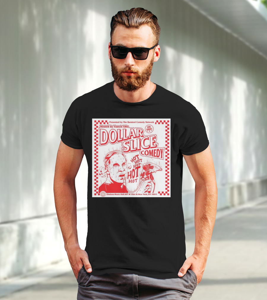 Dollar Slice Comedy Hosted By Francis Ellis At Chelsea Music Hall New York T-Shirt