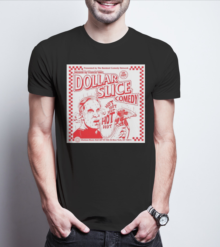 Dollar Slice Comedy Hosted By Francis Ellis At Chelsea Music Hall New York T-Shirt