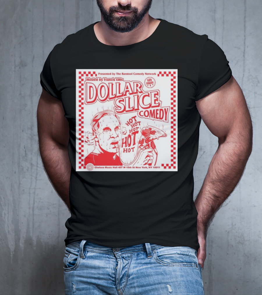 Dollar Slice Comedy Hosted By Francis Ellis At Chelsea Music Hall New York T-Shirt