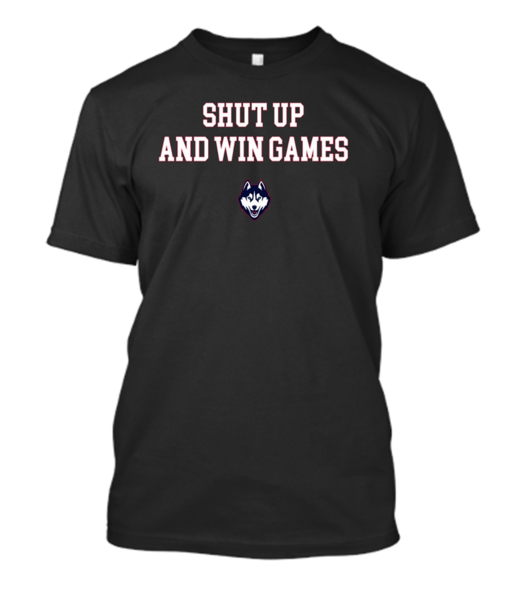UConn Huskies Shut Up And Win Games T-Shirt