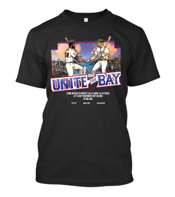 Unite The Bay Keep A's In Oakland Stand With Us Protest Move To Las Vegas T-Shirt