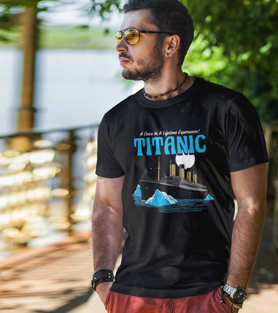 A Once In A Lifetime Experience Titanic Ship Iceberg Ocean Adventure T-Shirt