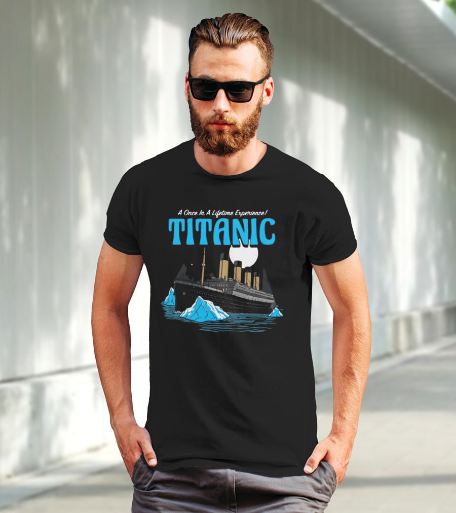 A Once In A Lifetime Experience Titanic Ship Iceberg Ocean Adventure T-Shirt