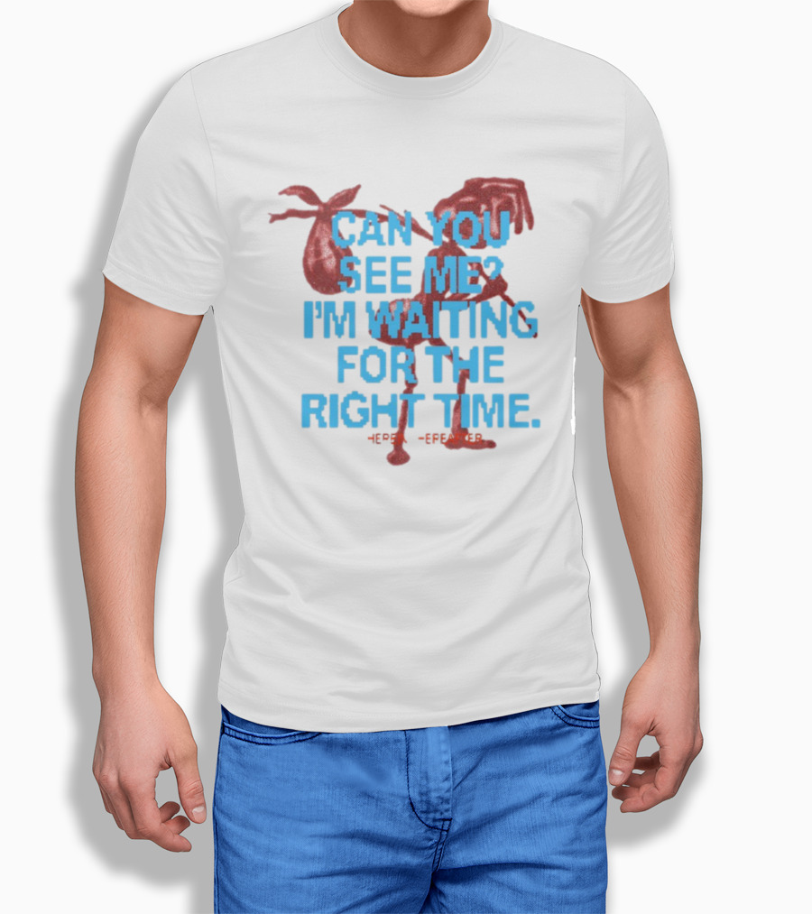 CAN YOU SEE ME I'M WAITING FOR THE RIGHT TIME Red Silhouette With Blue Text T-Shirt