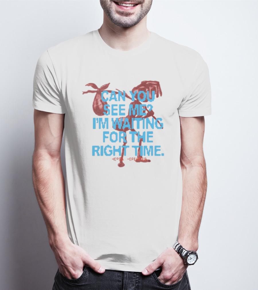 CAN YOU SEE ME I'M WAITING FOR THE RIGHT TIME Red Silhouette With Blue Text T-Shirt