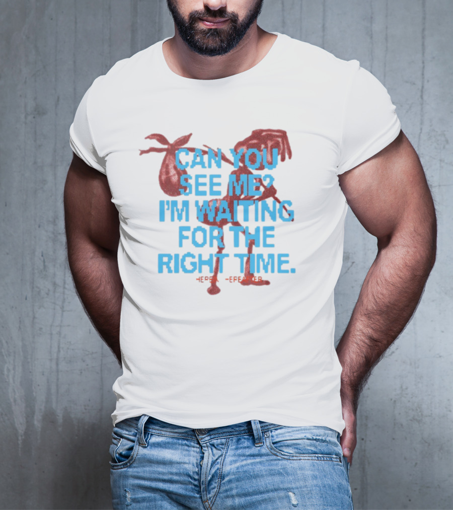 CAN YOU SEE ME I'M WAITING FOR THE RIGHT TIME Red Silhouette With Blue Text T-Shirt