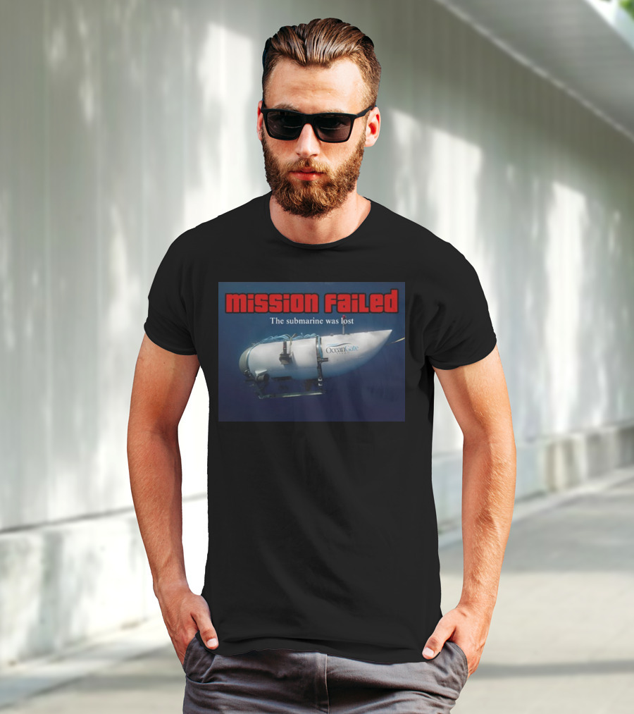 Mission Failed OceanGate Submarine Was Lost T-Shirt
