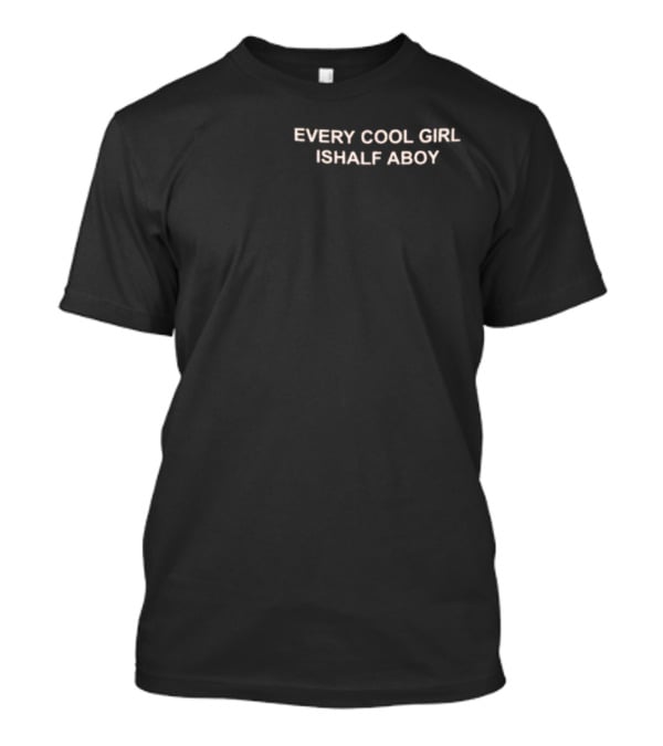 EVERY COOL GIRL IS HALF A BOY NEW T-Shirt