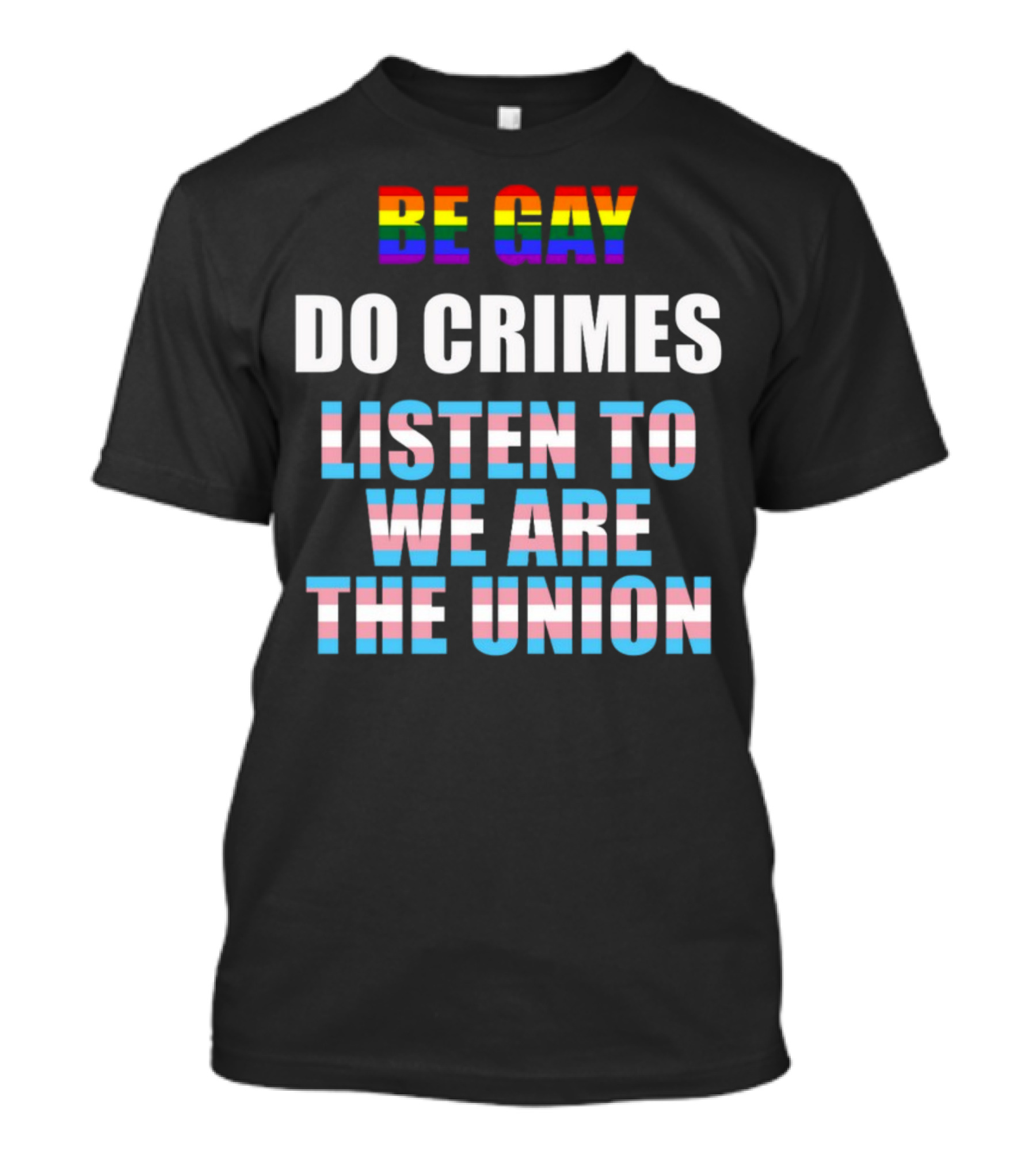 Be Gay Do Crimes Listen To We Are The Union Pride Trans Flag Colors T-Shirt