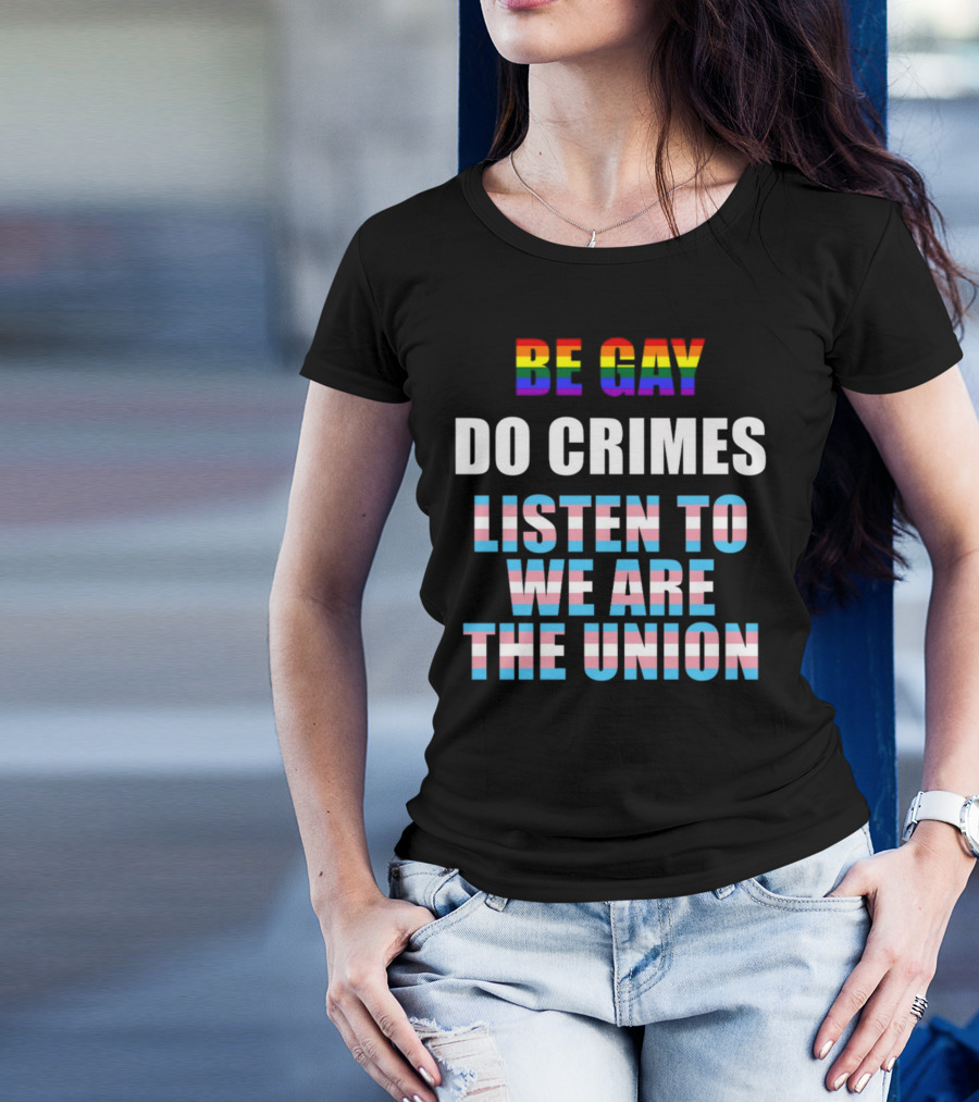 Be Gay Do Crimes Listen To We Are The Union Pride Trans Flag Colors T-Shirt