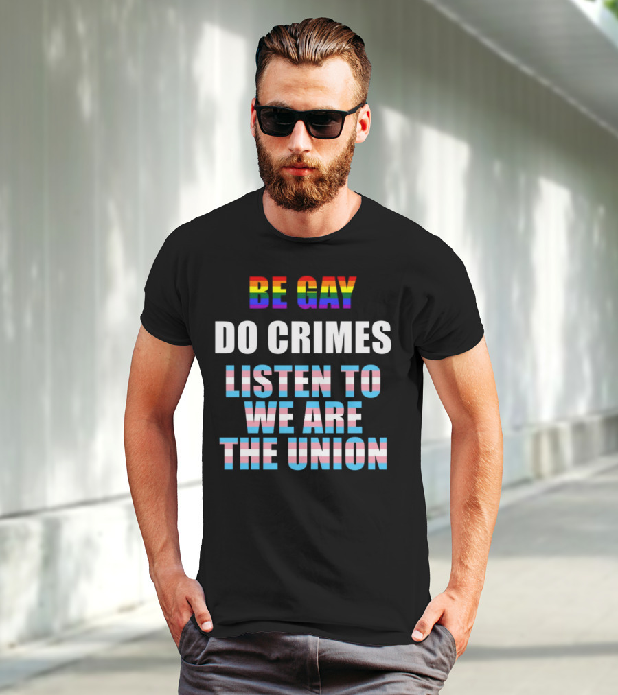 Be Gay Do Crimes Listen To We Are The Union Pride Trans Flag Colors T-Shirt