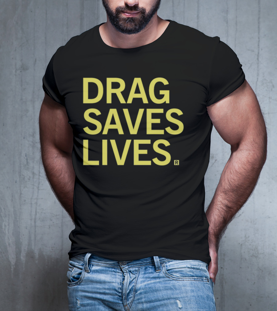 Drag Saves Lives T-Shirt