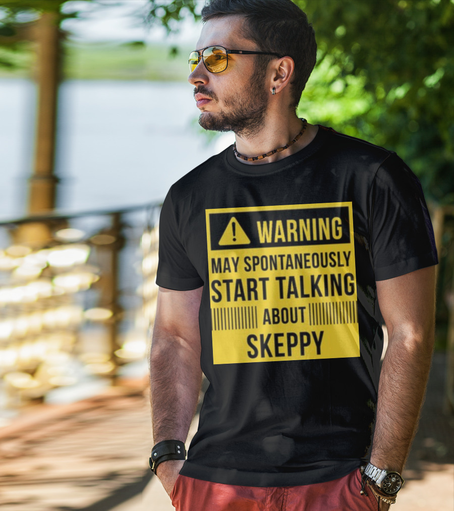 Warning May Spontaneously Start Talking About Skeppy T-Shirt