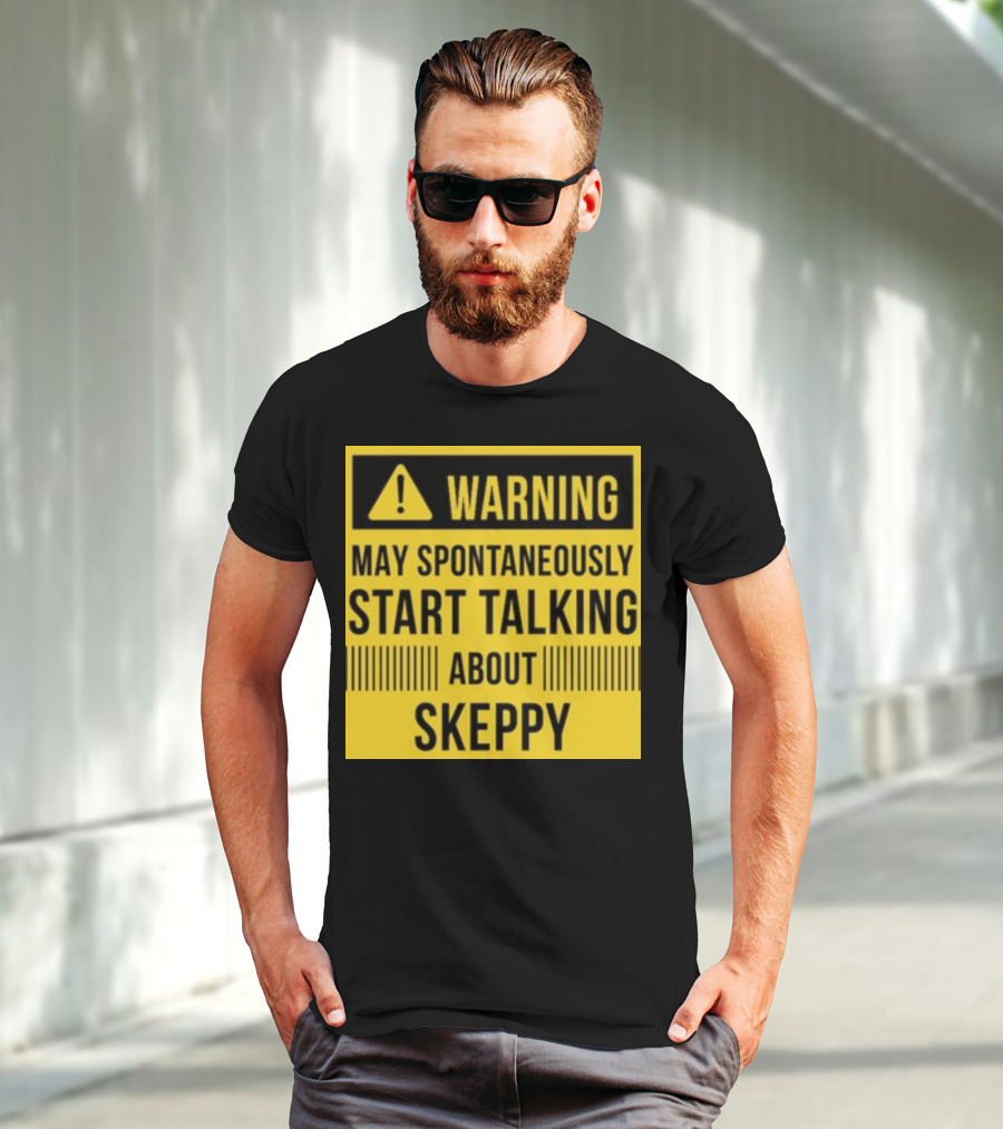 Warning May Spontaneously Start Talking About Skeppy T-Shirt