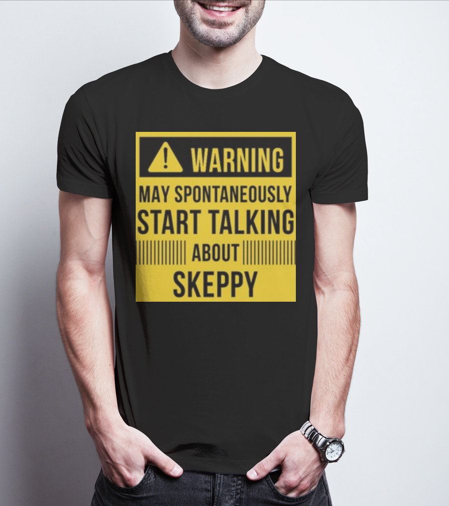 Warning May Spontaneously Start Talking About Skeppy T-Shirt