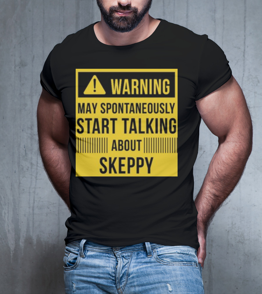 Warning May Spontaneously Start Talking About Skeppy T-Shirt