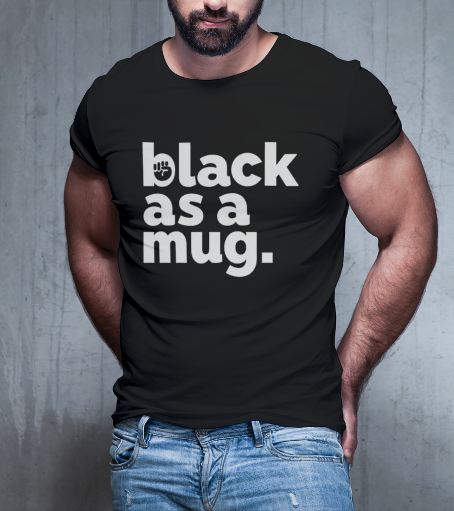Black As A Mug Fist Symbol T-Shirt