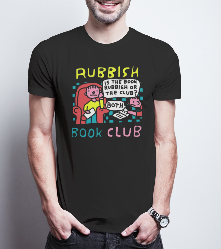 Rubbish Book Club Is The Book Rubbish Or The Club Both T-Shirt